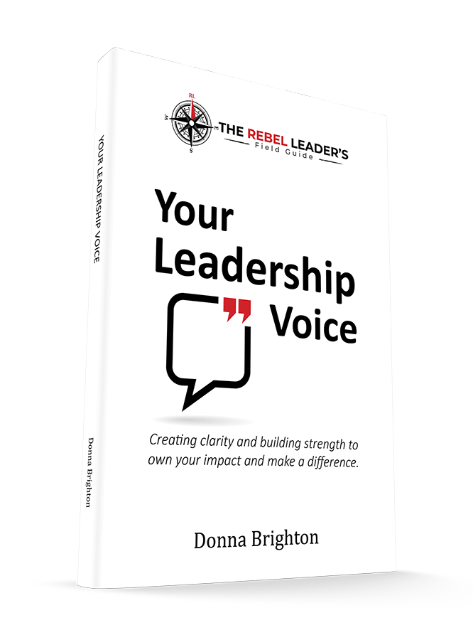 The Rebel Leaders Field Guide to Your Leadership Voice